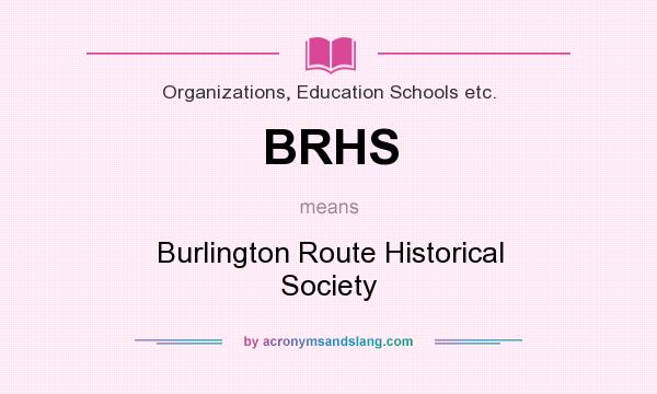 What does BRHS mean? It stands for Burlington Route Historical Society