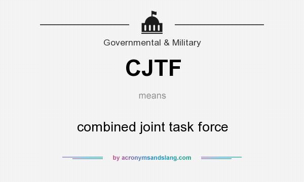 What does CJTF mean? It stands for combined joint task force