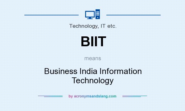 What does BIIT mean? It stands for Business India Information Technology