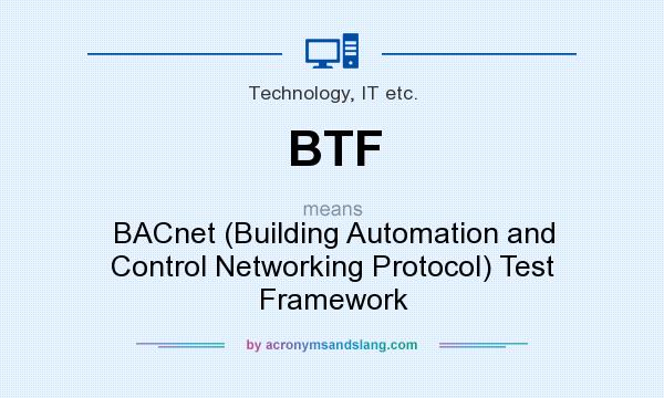 What does BTF mean? It stands for BACnet (Building Automation and Control Networking Protocol) Test Framework