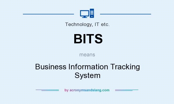 What does BITS mean? It stands for Business Information Tracking System