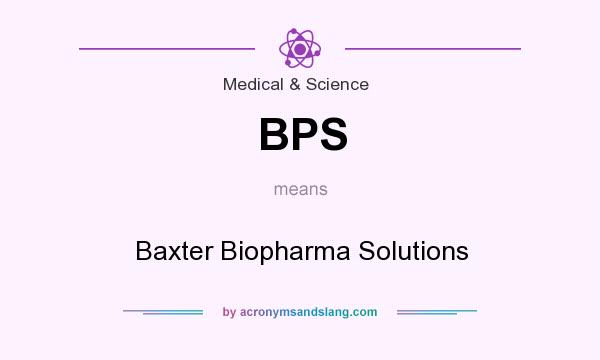 What does BPS mean? It stands for Baxter Biopharma Solutions