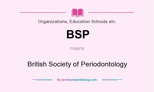 What does BSP mean? It stands for British Society of Periodontology