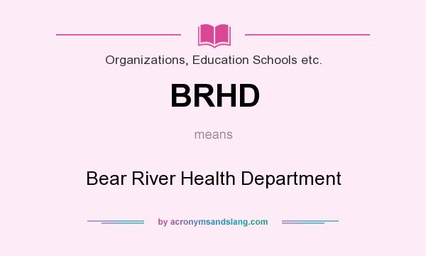 What does BRHD mean? It stands for Bear River Health Department
