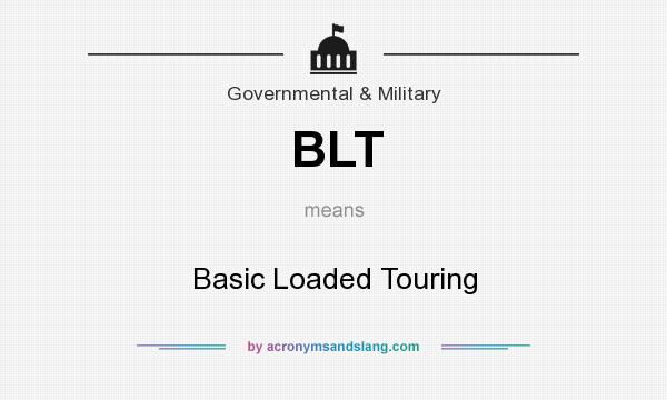 What does BLT mean? It stands for Basic Loaded Touring