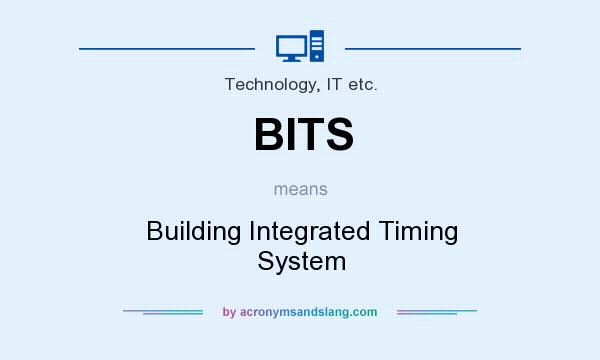What does BITS mean? It stands for Building Integrated Timing System