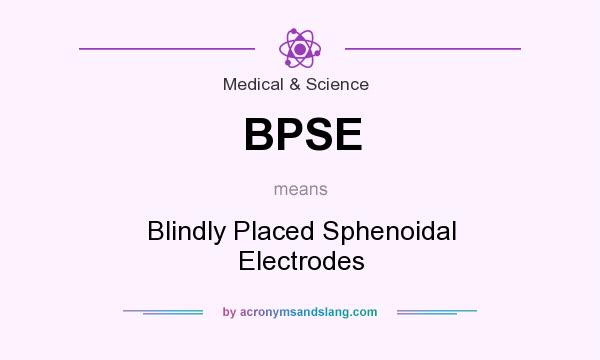 What does BPSE mean? It stands for Blindly Placed Sphenoidal Electrodes