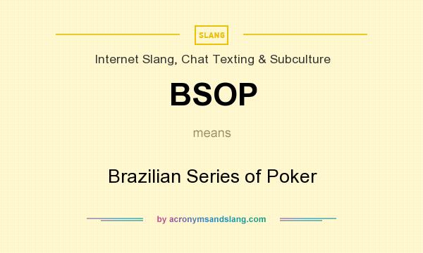 What does BSOP mean? It stands for Brazilian Series of Poker