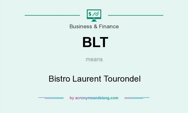 What does BLT mean? It stands for Bistro Laurent Tourondel