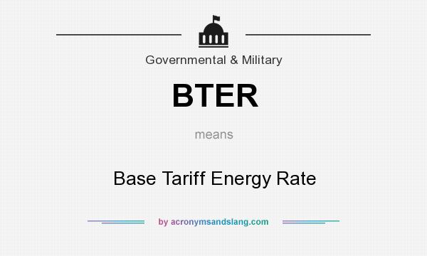 What does BTER mean? It stands for Base Tariff Energy Rate