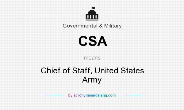 What does CSA mean? It stands for Chief of Staff, United States Army