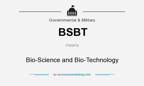 What does BSBT mean? It stands for Bio-Science and Bio-Technology