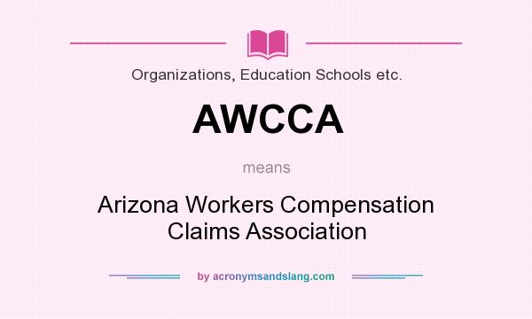 What does AWCCA mean? It stands for Arizona Workers Compensation Claims Association