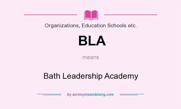 What does BLA mean? It stands for Bath Leadership Academy