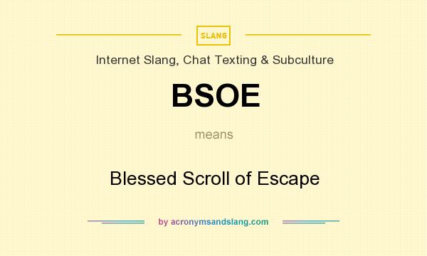 What does BSOE mean? It stands for Blessed Scroll of Escape