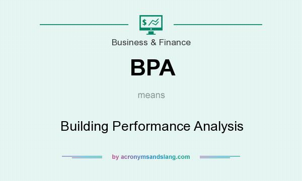 What does BPA mean? It stands for Building Performance Analysis