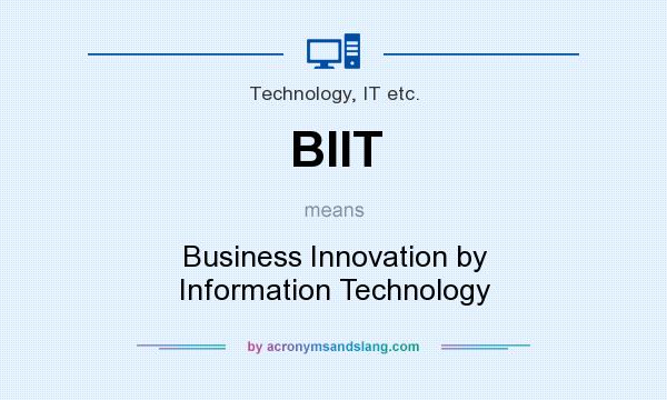 What does BIIT mean? It stands for Business Innovation by Information Technology