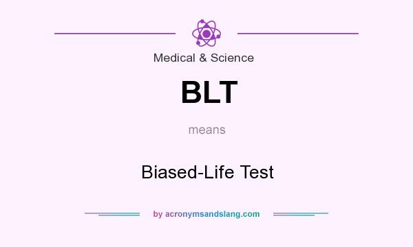 What does BLT mean? It stands for Biased-Life Test