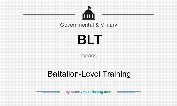 What does BLT mean? It stands for Battalion-Level Training