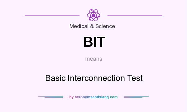 What does BIT mean? It stands for Basic Interconnection Test