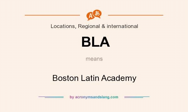 What does BLA mean? It stands for Boston Latin Academy