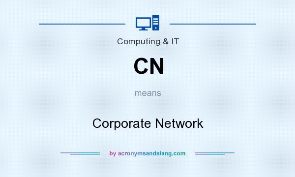 What does CN mean? It stands for Corporate Network