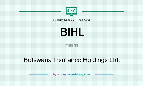 What does BIHL mean? It stands for Botswana Insurance Holdings Ltd.