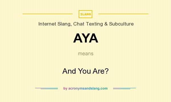 What does AYA mean? It stands for And You Are?