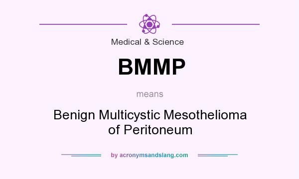 What does BMMP mean? It stands for Benign Multicystic Mesothelioma of Peritoneum