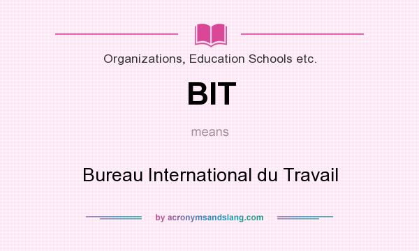What does BIT mean? It stands for Bureau International du Travail