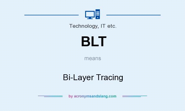 What does BLT mean? It stands for Bi-Layer Tracing