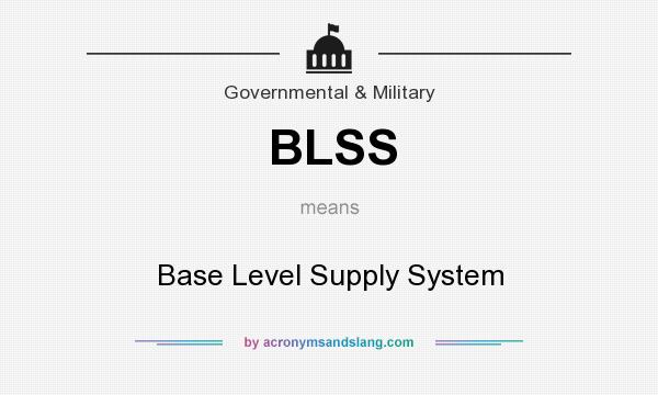 What does BLSS mean? It stands for Base Level Supply System