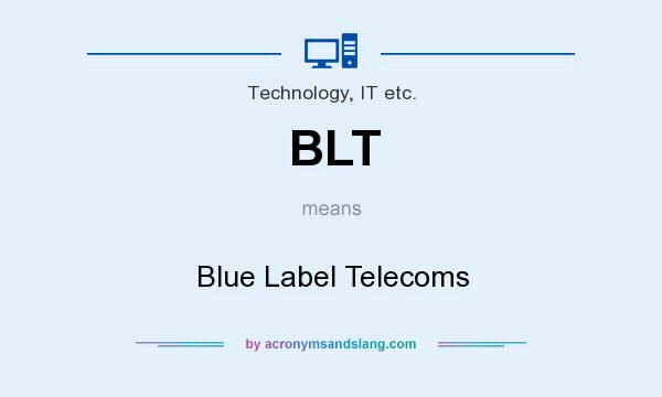 What does BLT mean? It stands for Blue Label Telecoms