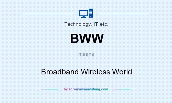What does BWW mean? It stands for Broadband Wireless World