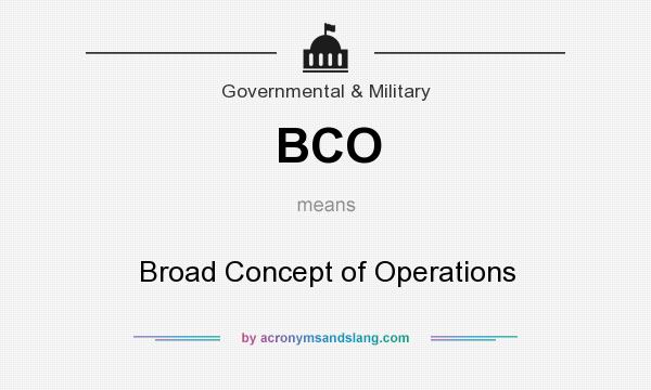 What does BCO mean? It stands for Broad Concept of Operations