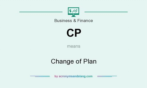 What does CP mean? It stands for Change of Plan