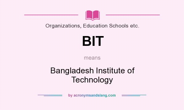 What does BIT mean? It stands for Bangladesh Institute of Technology