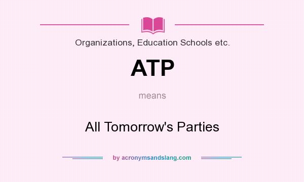 What does ATP mean? It stands for All Tomorrow`s Parties