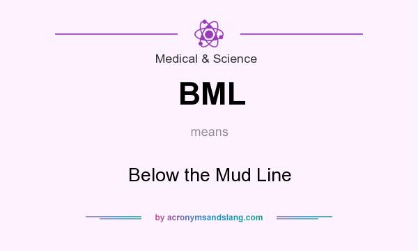 What does BML mean? It stands for Below the Mud Line
