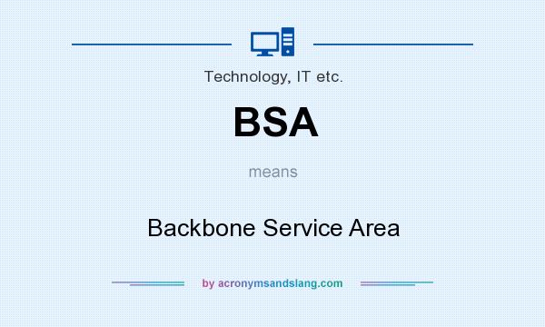 What does BSA mean? It stands for Backbone Service Area