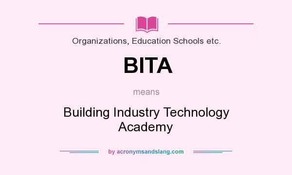 What does BITA mean? It stands for Building Industry Technology Academy