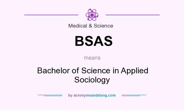 What does BSAS mean? It stands for Bachelor of Science in Applied Sociology