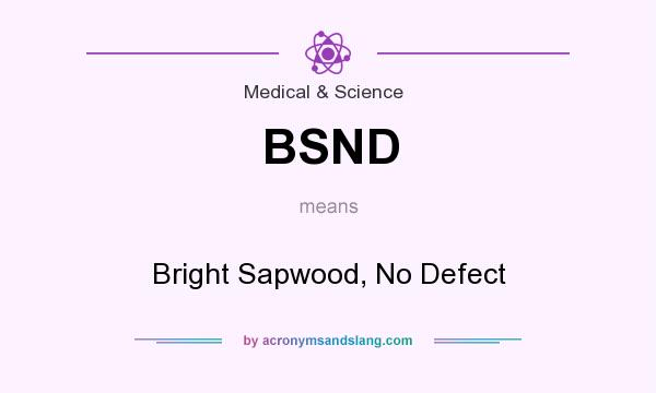 What does BSND mean? It stands for Bright Sapwood, No Defect
