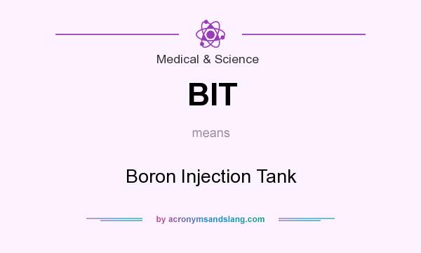 What does BIT mean? It stands for Boron Injection Tank