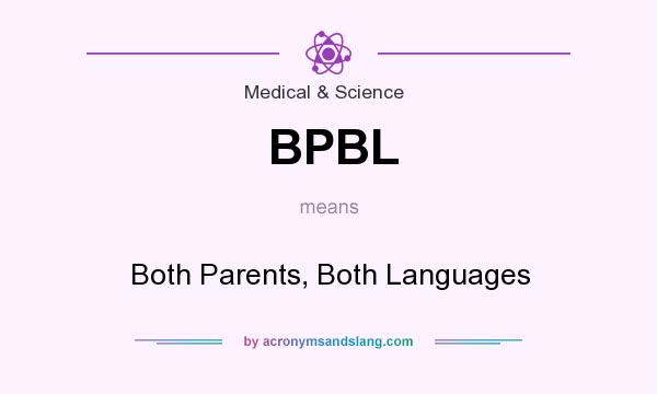 What does BPBL mean? It stands for Both Parents, Both Languages