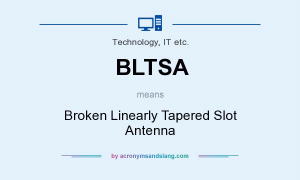 What does BLTSA mean? It stands for Broken Linearly Tapered Slot Antenna