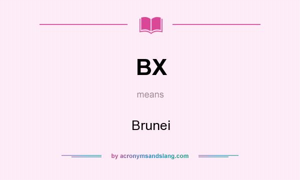 What does BX mean? It stands for Brunei
