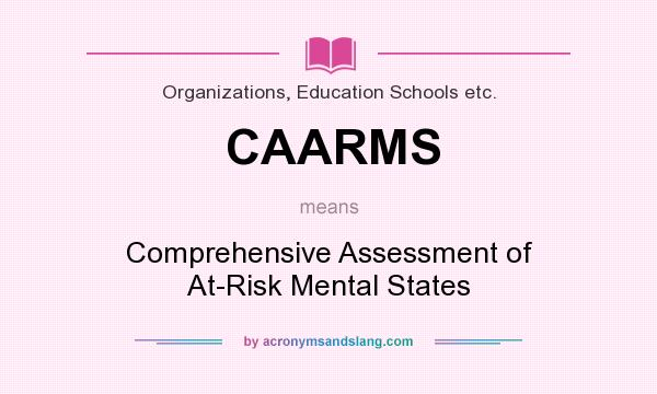 What does CAARMS mean? It stands for Comprehensive Assessment of At-Risk Mental States