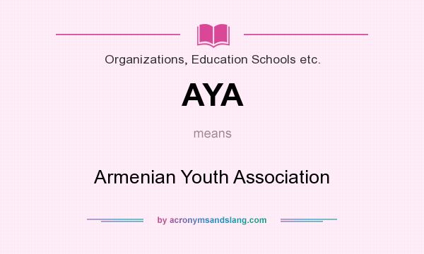 What does AYA mean? It stands for Armenian Youth Association