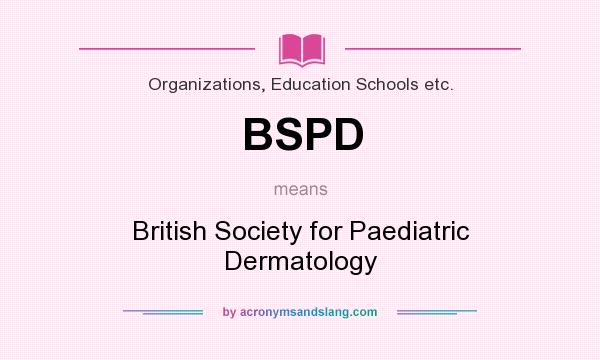 What does BSPD mean? It stands for British Society for Paediatric Dermatology